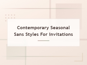 Contemporary Seasonal Sans Styles for Invitations